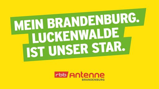 Mein Brandenburg. Luckenwalde ist unser Star., Bild: Antenne Brandenburg